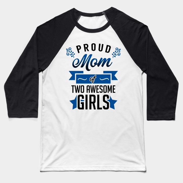 Proud Mom of Two Awesome Girls Baseball T-Shirt by KsuAnn
